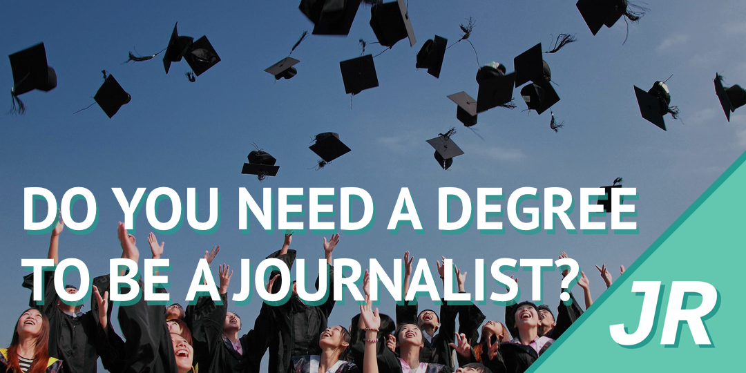 do-you-need-a-degree-to-become-a-journalist-journo-resources